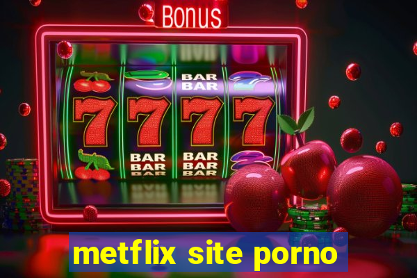 metflix site porno